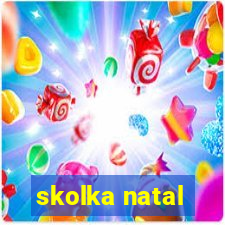 skolka natal